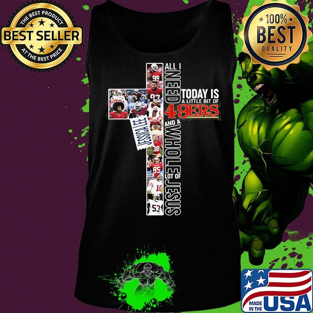 All i need today is a little bit of san francisco 49ers football and a whole lot of jesus s Tank top All i need today is a little bit of san francisco 49ers football and a whole lot of jesus s Tank top