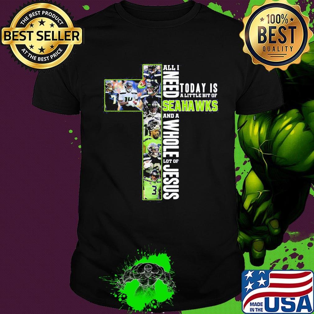 All i need today is a little bit of seattle seahawks and a whole lot of jesus shirt