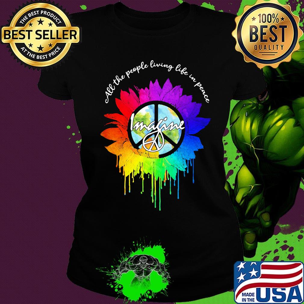 All The People Living Life In Peace Imagine Sunflower LGBT Shirt Ladies tee All The People Living Life In Peace Imagine Sunflower LGBT Shirt Ladies tee