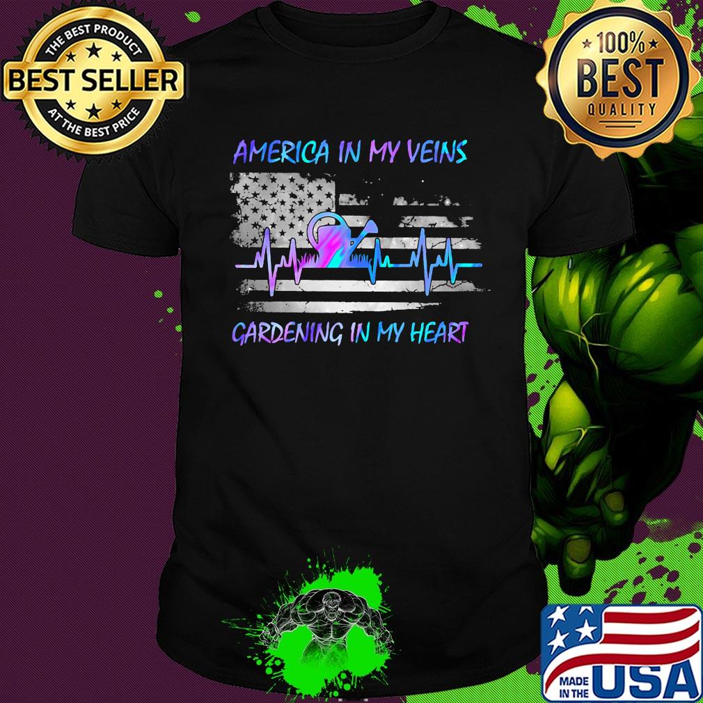 America in my vein gardening in my heart flag veteran Independence Day shirt