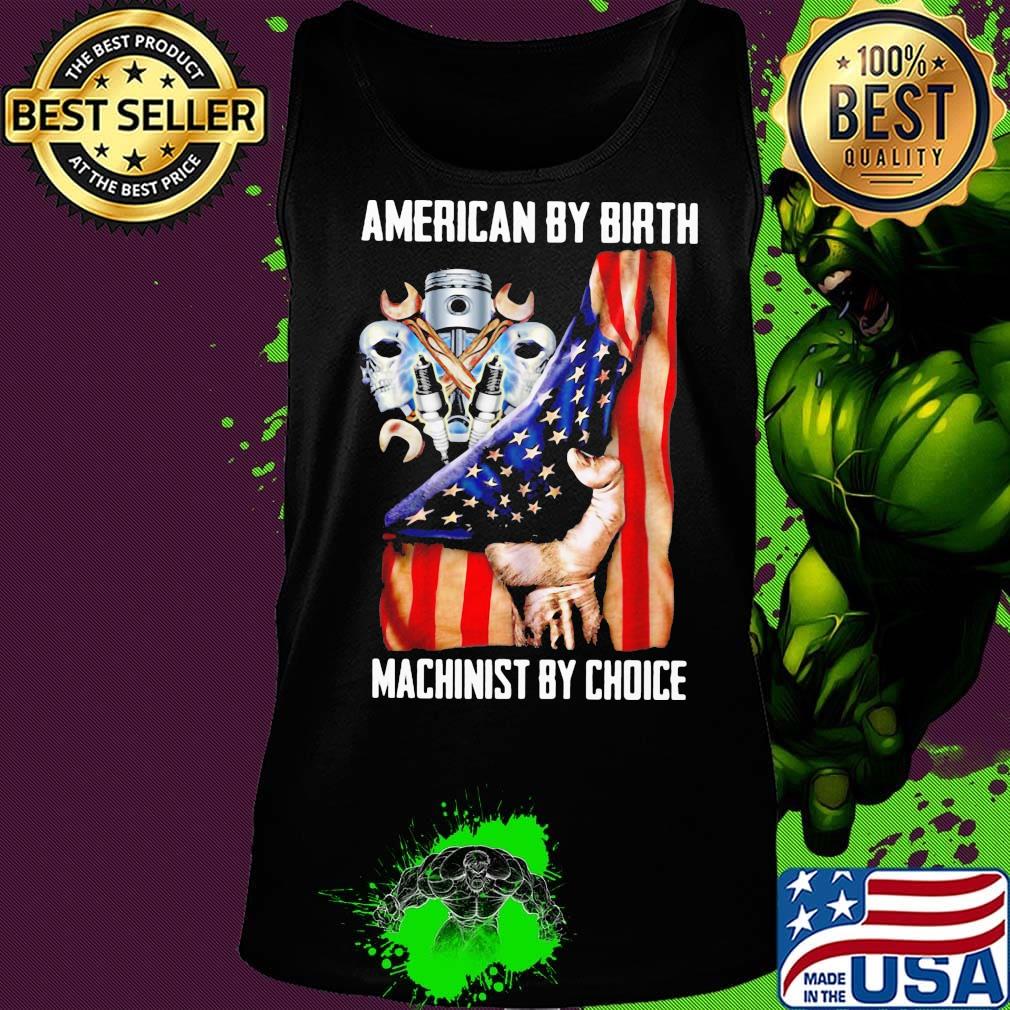 American by birh machinist by choice flag veteran Independence day s Tank top American by birh machinist by choice flag veteran Independence day s Tank top