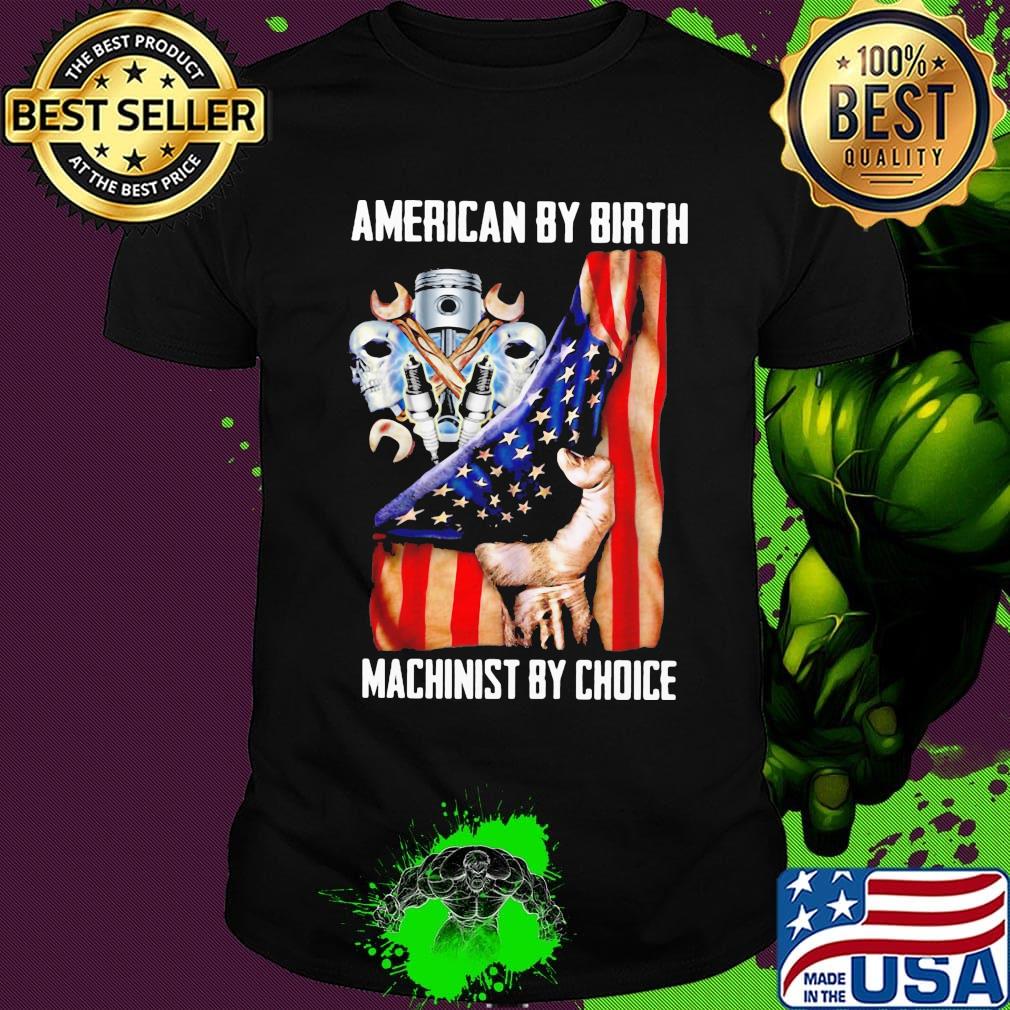 American by birh machinist by choice flag veteran Independence day shirt