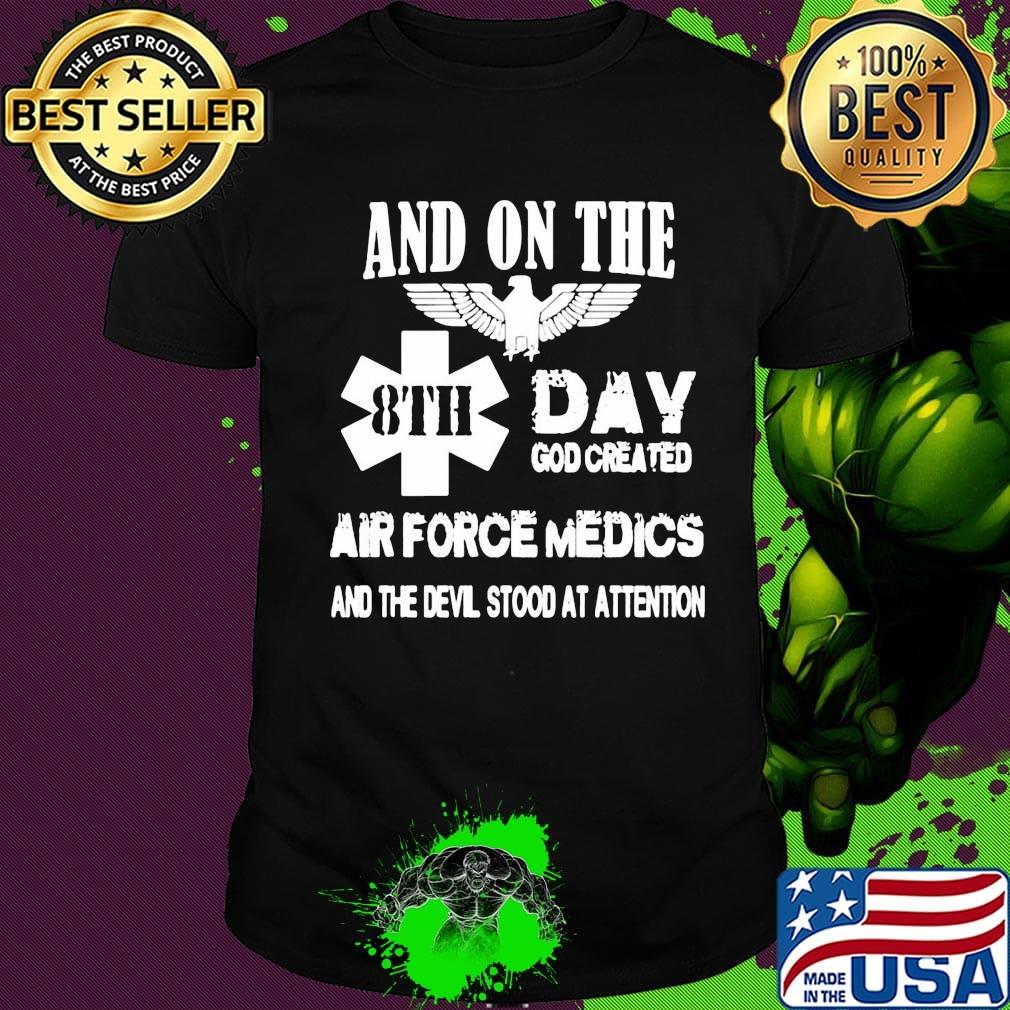 And on the 8th day god created air force medics and the devil stood at attention shirt