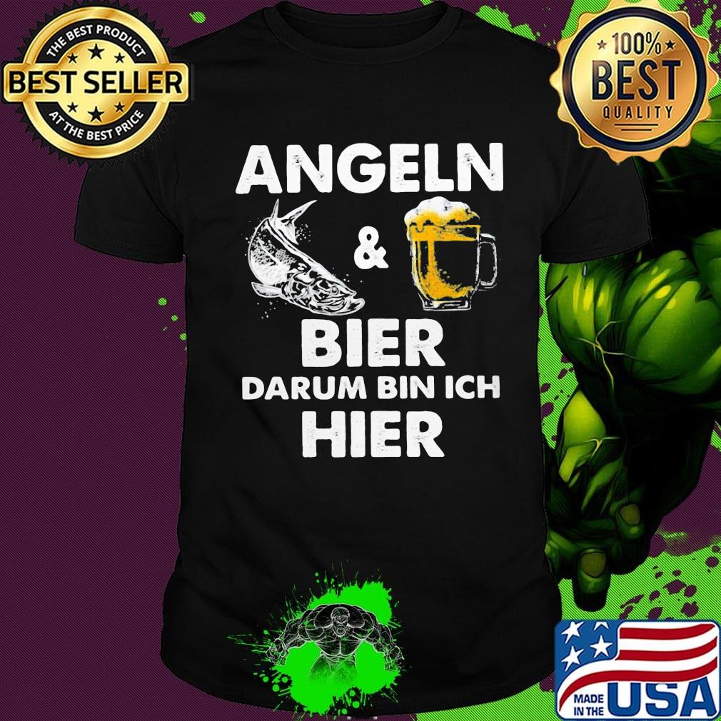 Angeln fish and beer bier darum bin ich hier shirt