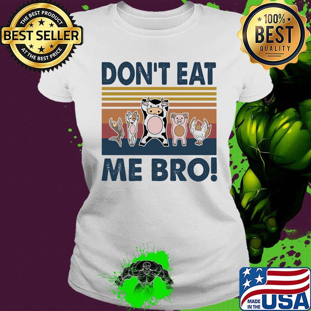 Animal don't eat me bro vintage retro s Ladies tee Animal don't eat me bro vintage retro s Ladies tee