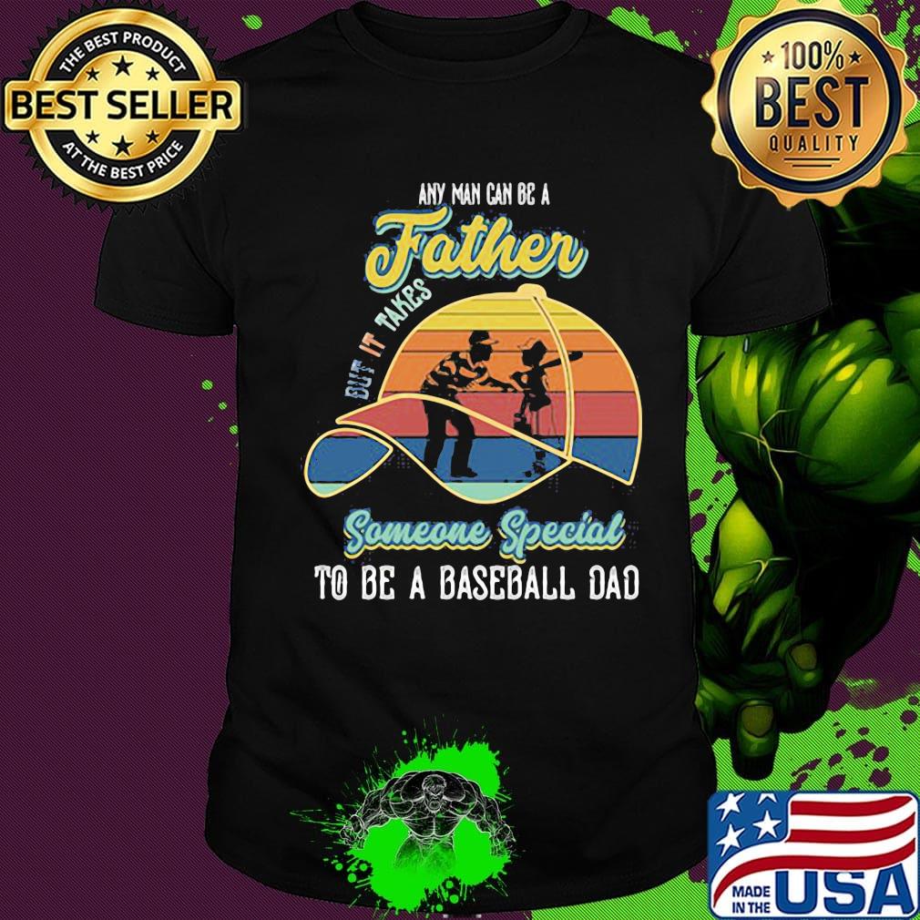 Any Man Can Be A But It Takes Someone Special To Be A Baseball Dad Vintage Retro Shirt