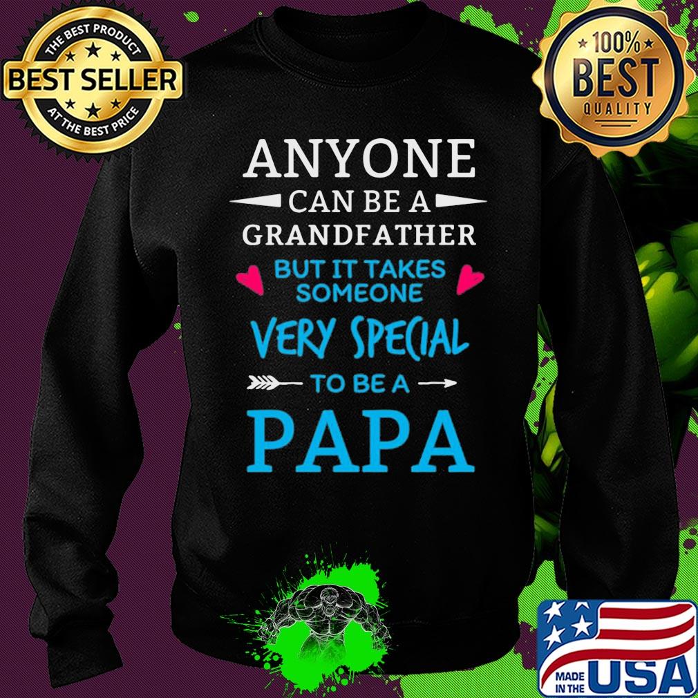 Anyone can be a grandfather but it takes someone very special to be a papa s Sweater Anyone can be a grandfather but it takes someone very special to be a papa s Sweater