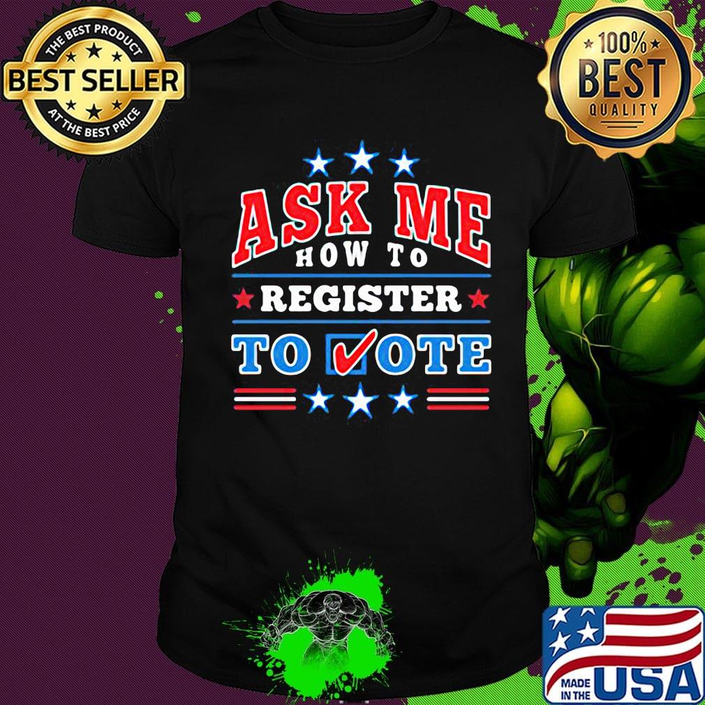 Ask me how to register to vote stars shirt