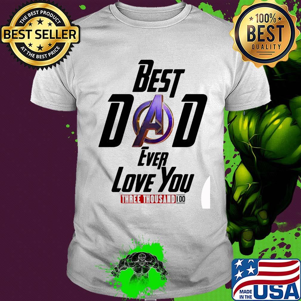 Avengers best dad ever love you three thousand I do shirt