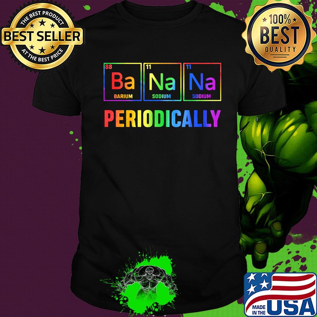 Ba na na barium sodium sodium periodically shirt
