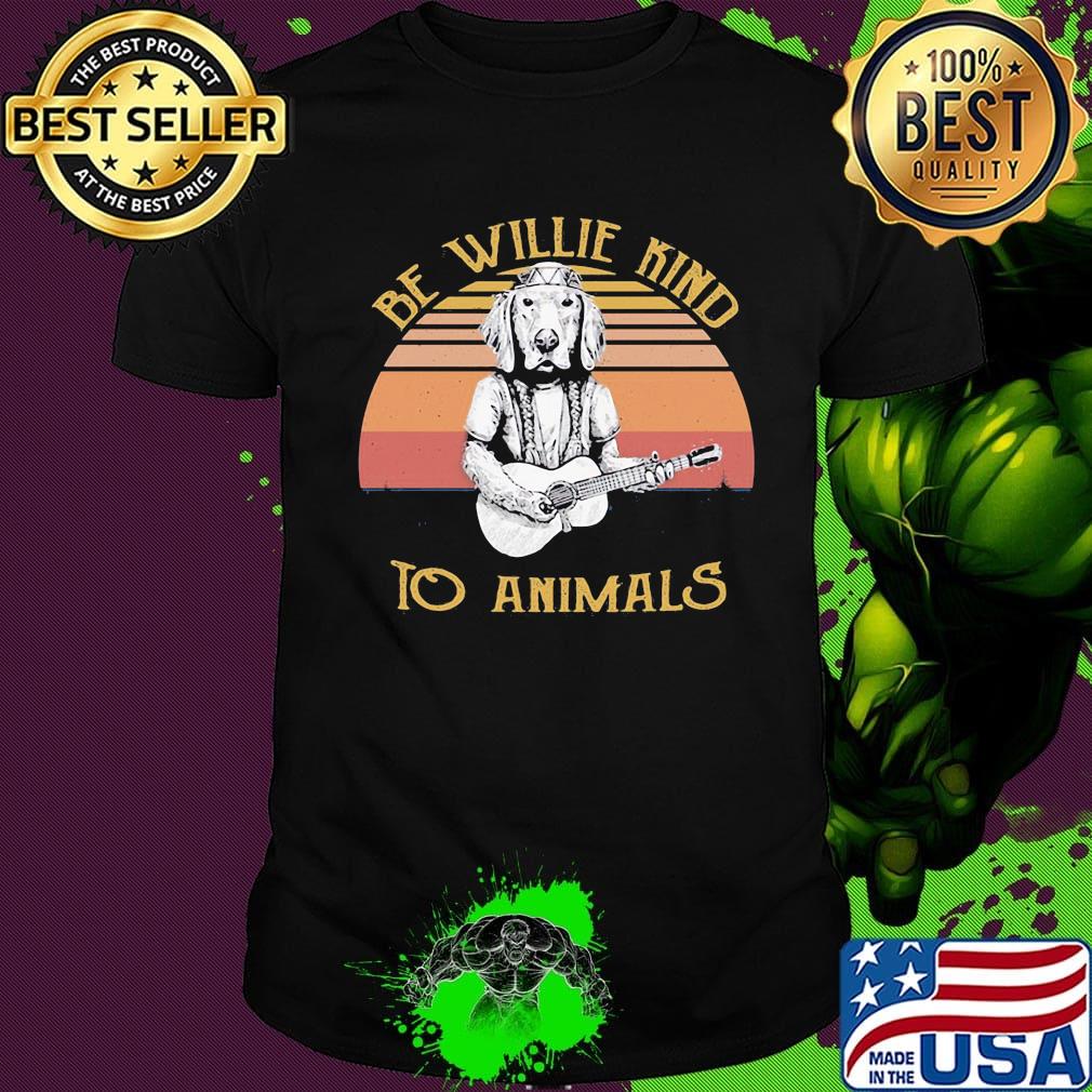 Be Willie Kind to Animals Dog Vintage Retro Shirt