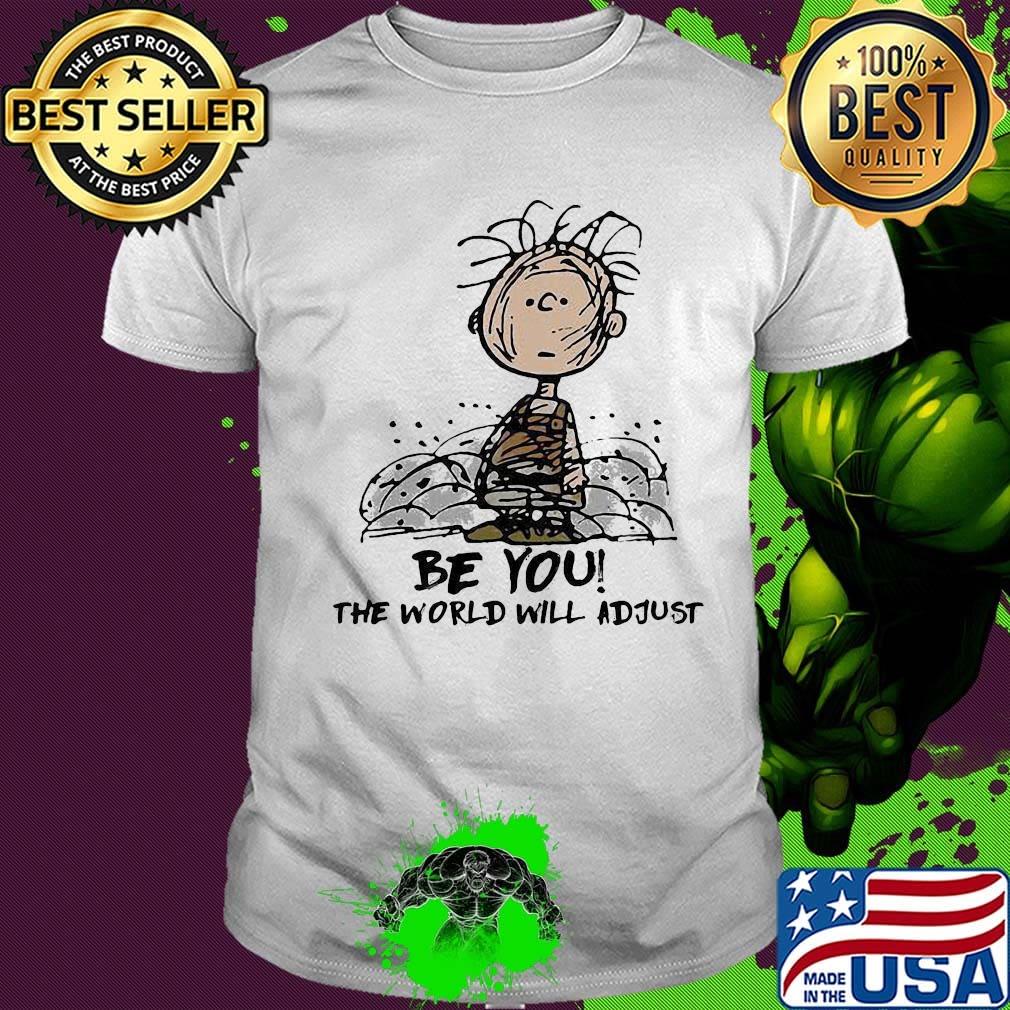 Be you the world will adjust shirt