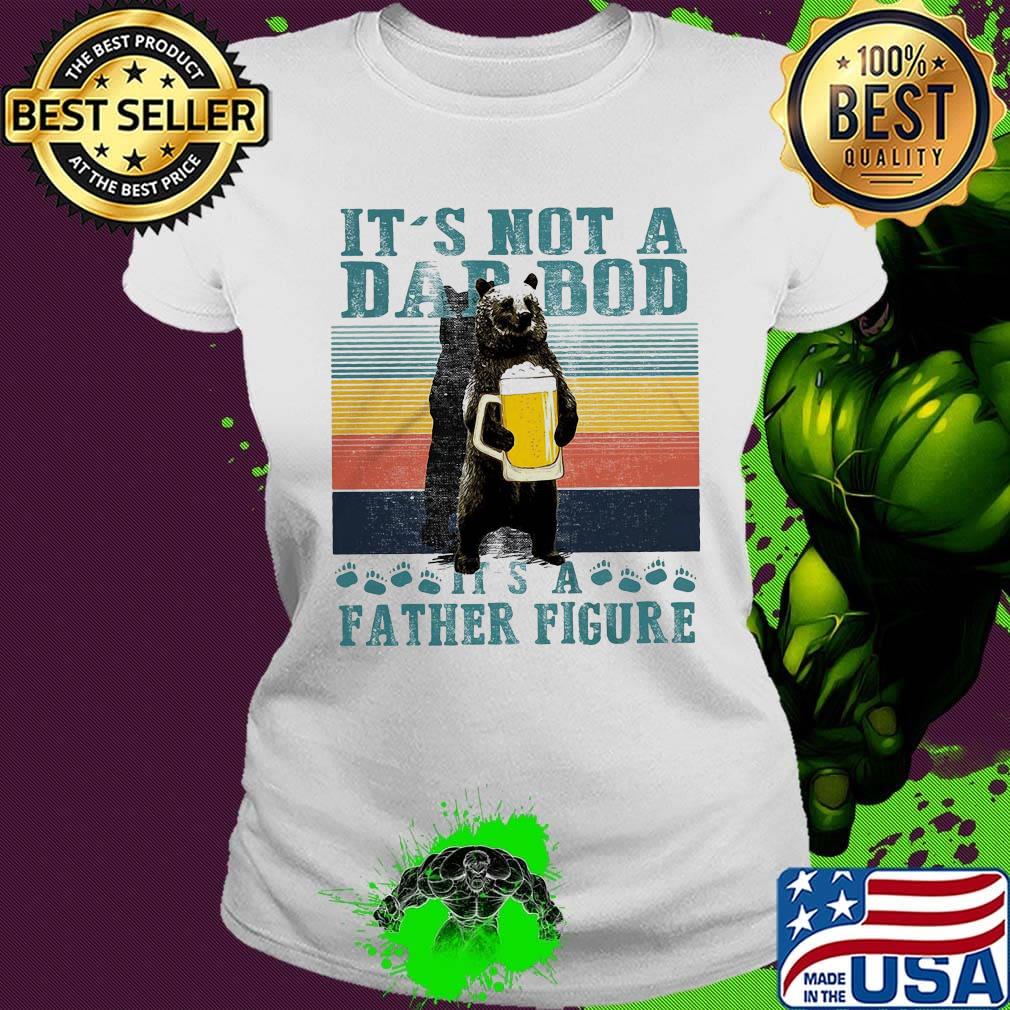 Bear drink beer it's not a dad bod it's a father figure happy father's day vintage retro s Ladies tee Bear drink beer it's not a dad bod it's a father figure happy father's day vintage retro s Ladies tee