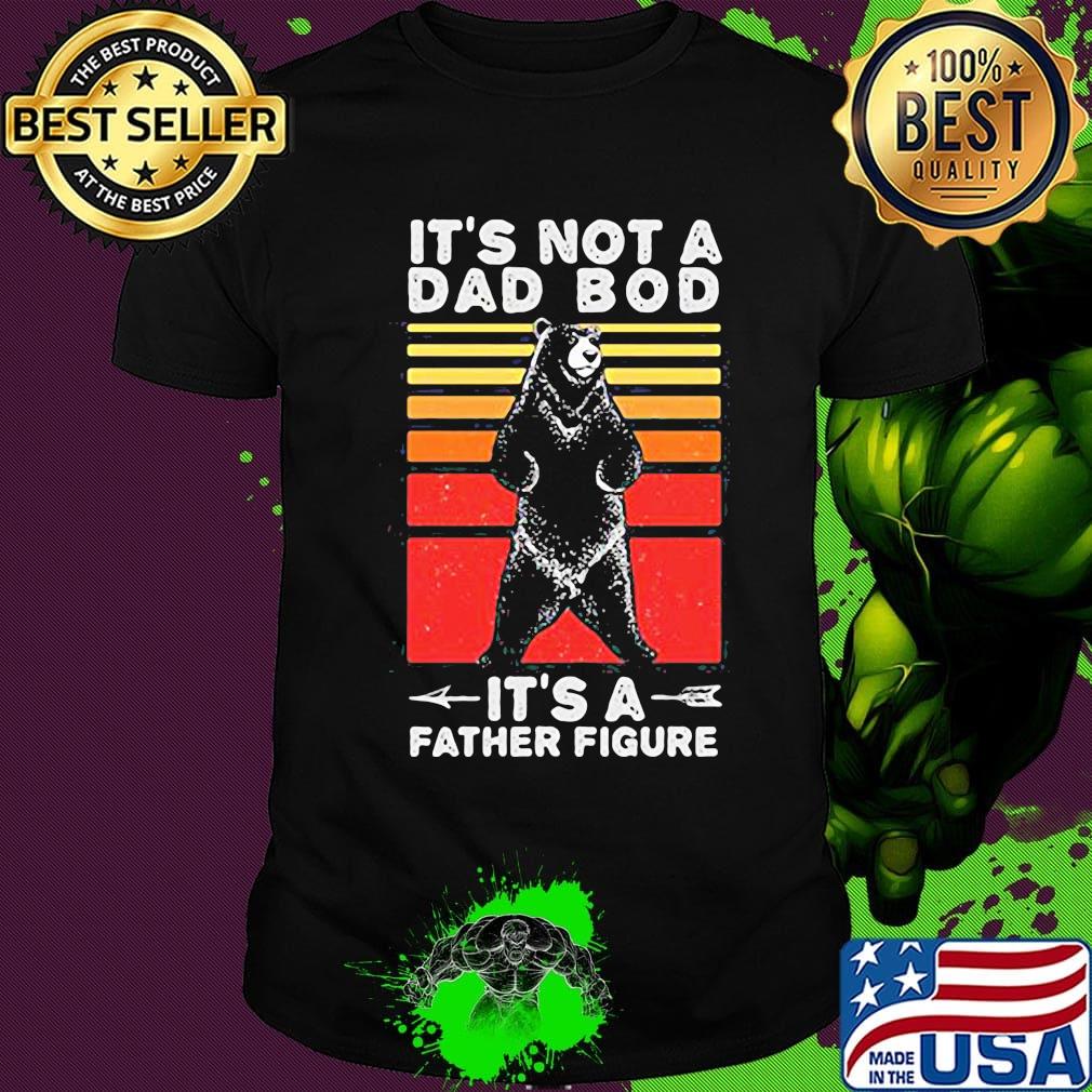 Bear it's not a dad bod it's a father figure father's day vintage retro shirt