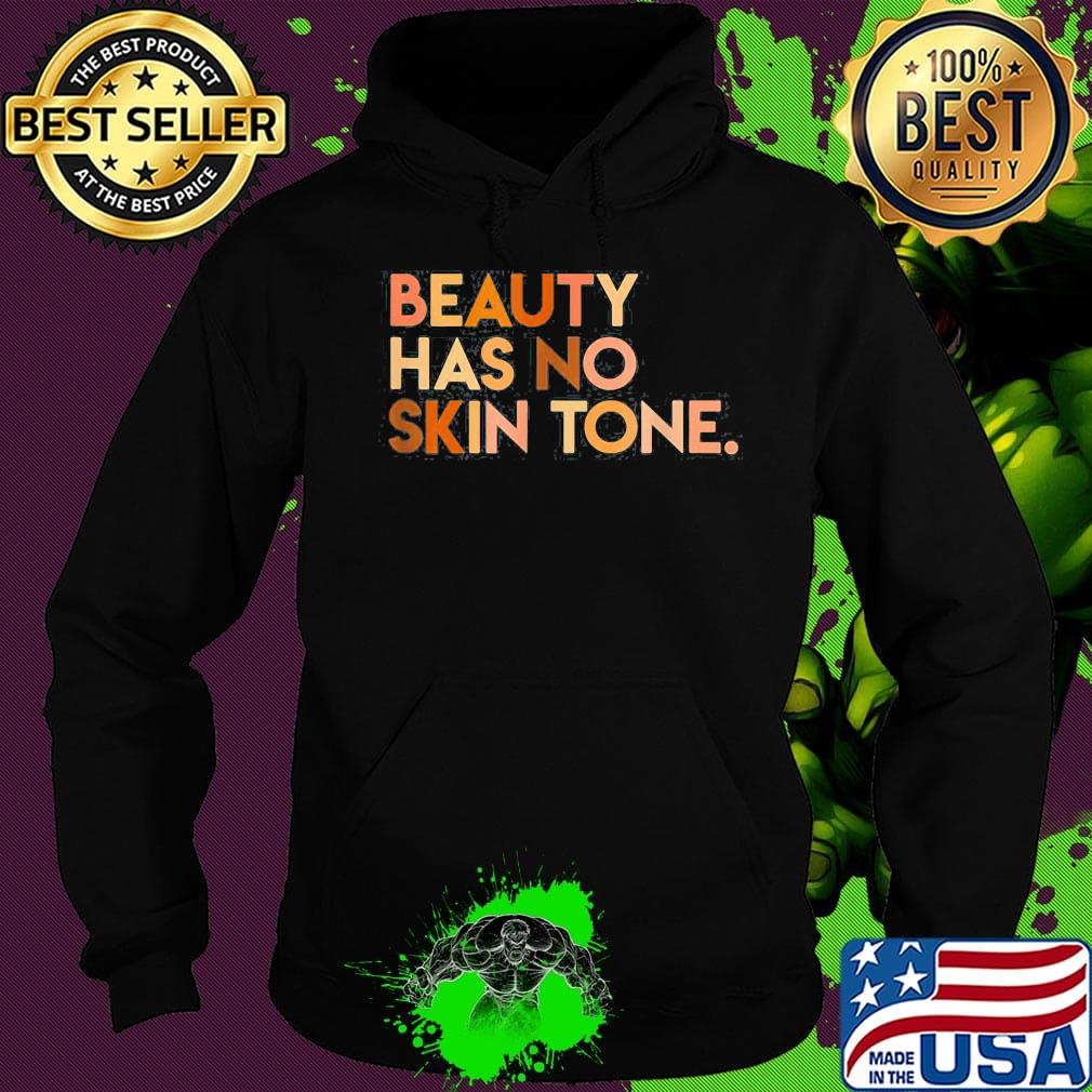 Beauty has no skin tone Black lives matter s Hoodie Beauty has no skin tone Black lives matter s Hoodie