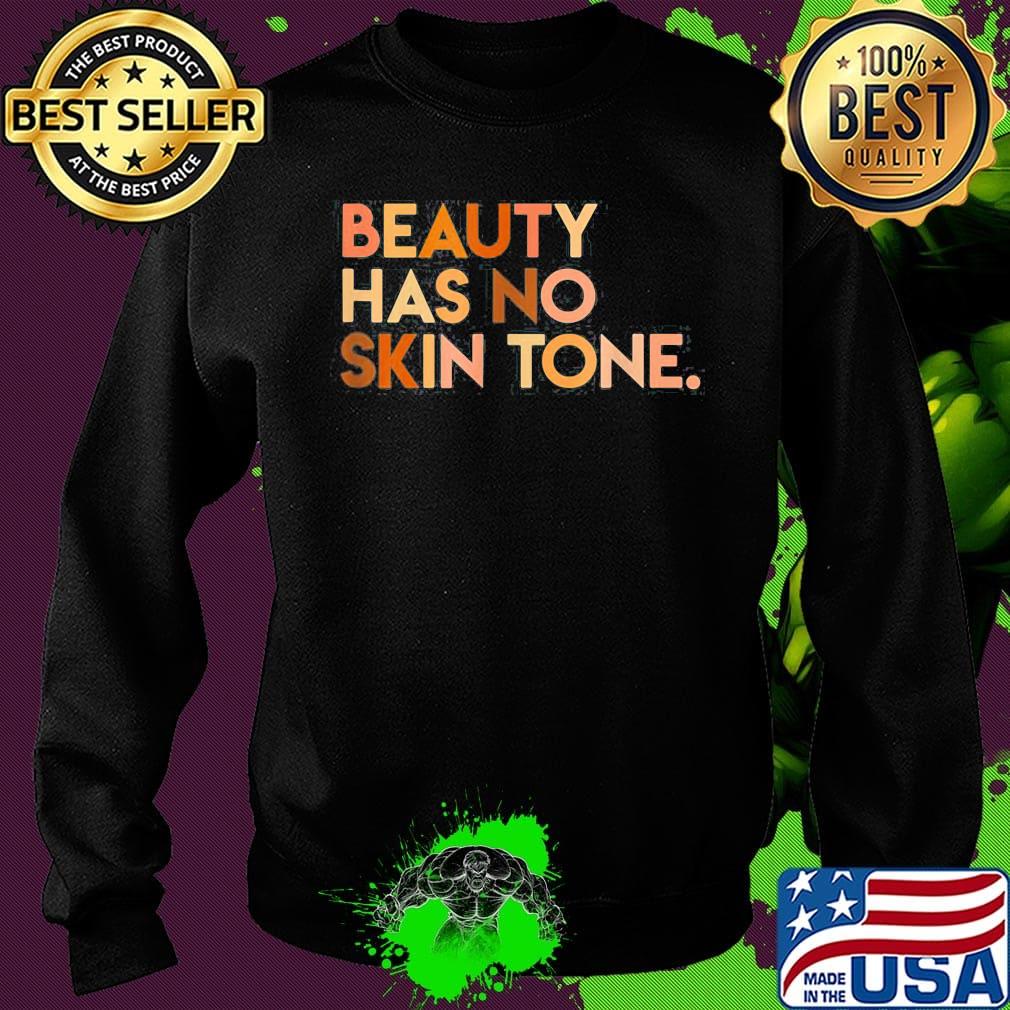 Beauty has no skin tone Black lives matter s Sweater Beauty has no skin tone Black lives matter s Sweater