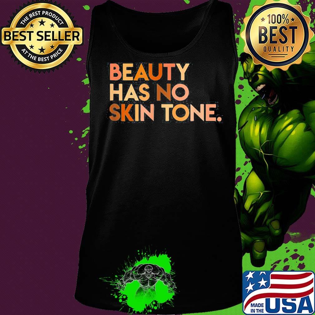Beauty has no skin tone Black lives matter s Tank top Beauty has no skin tone Black lives matter s Tank top