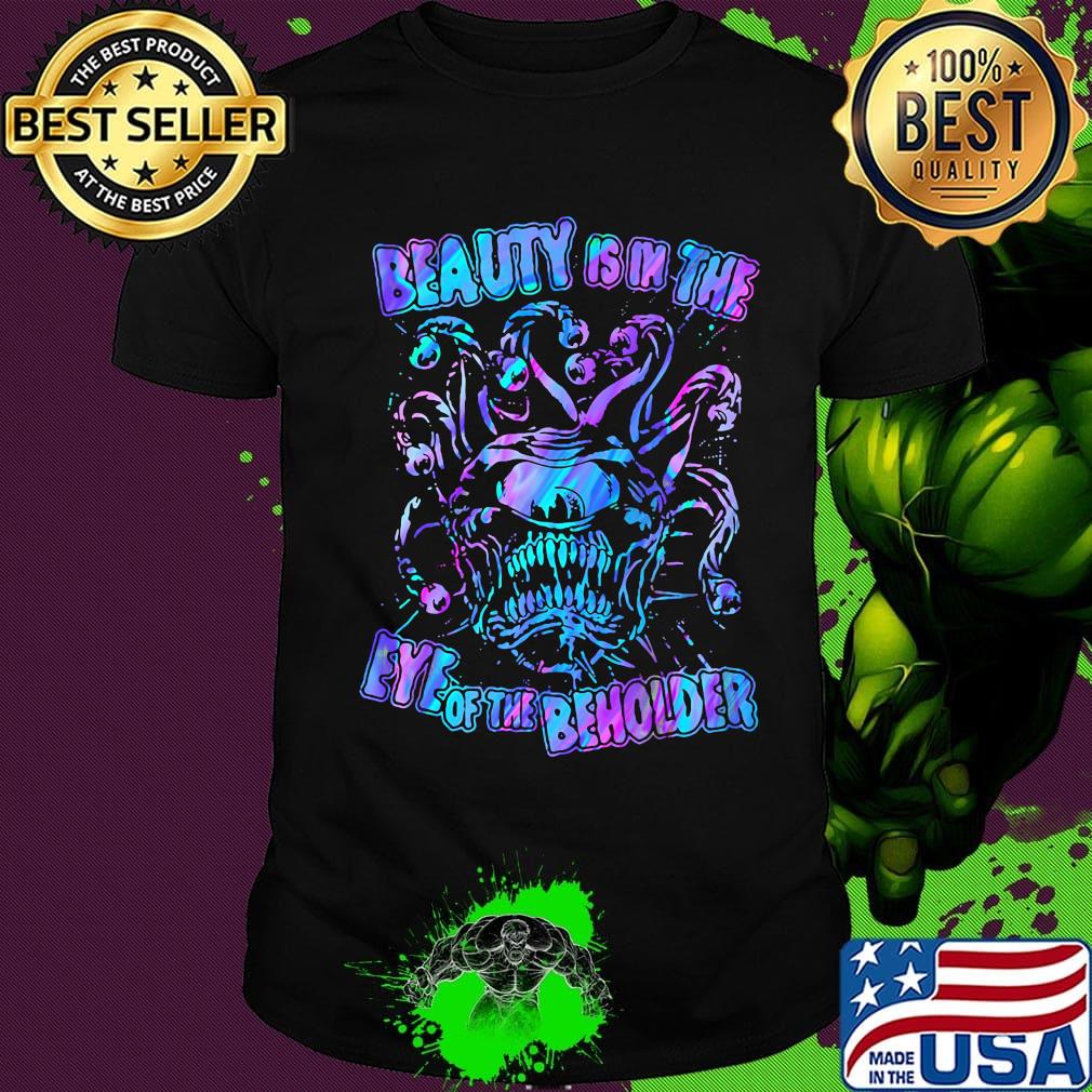 Beauty Is In The Eye Of The Beholder Color Shirt (1)