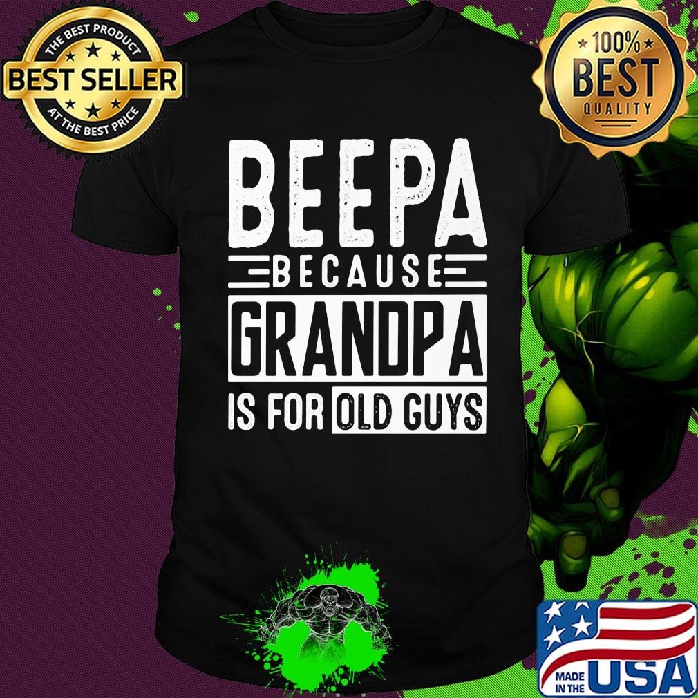 Beepa because grandpa is for old guys shirt