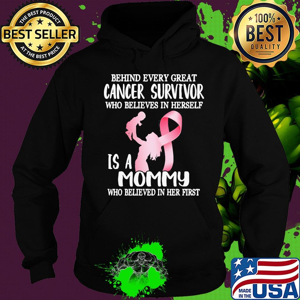 Behind every great cancer survivor who believe in herself is a mommy awareness s Hoodie Behind every great cancer survivor who believe in herself is a mommy awareness s Hoodie