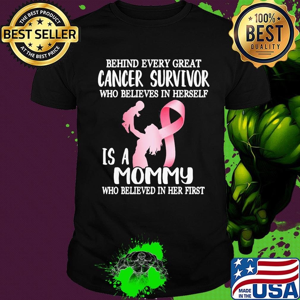 Behind every great cancer survivor who believe in herself is a mommy awareness shirt