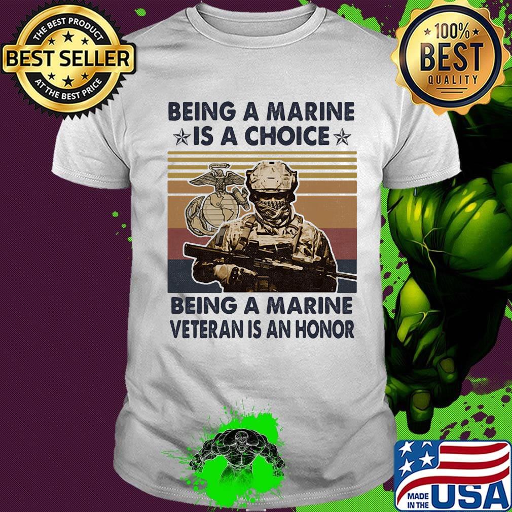 Being a marine is a choice being a marine veteran is honor vintage retro shirt