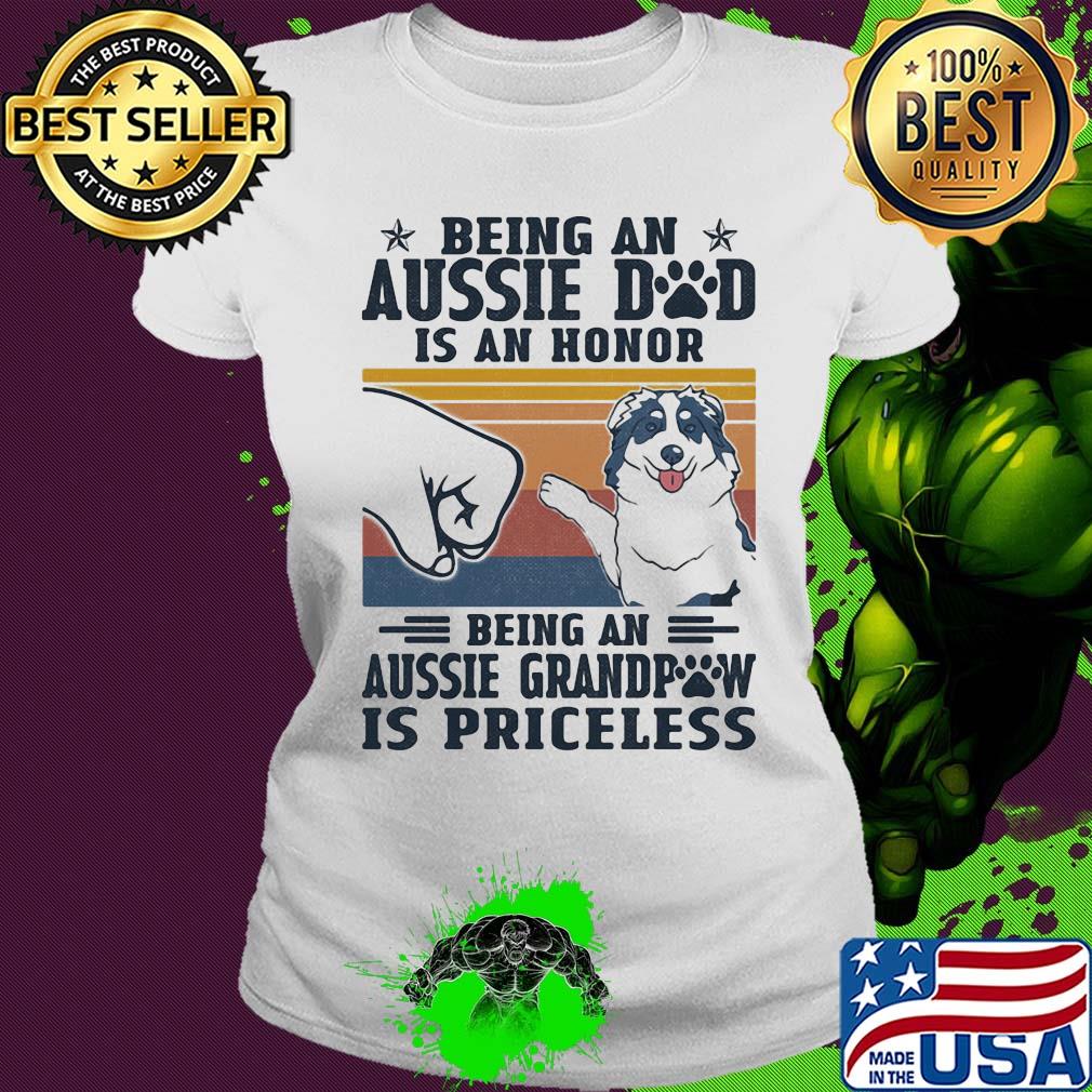 Being an aussie dad is an honor being an aussie grandpaw is priceless vintage retro s Ladies tee Being an aussie dad is an honor being an aussie grandpaw is priceless vintage retro s Ladies tee