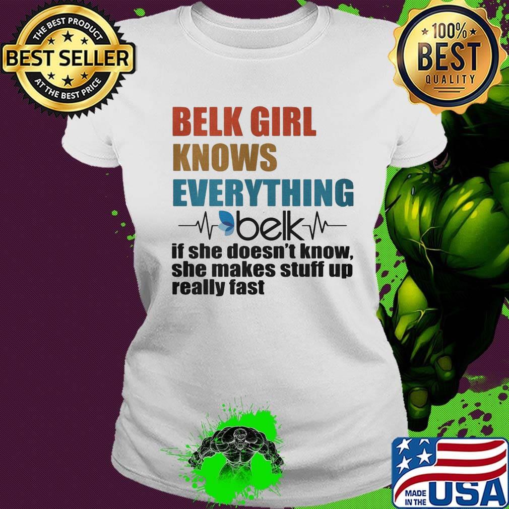 Belk girl knows everything if she doesn't know she makes stuff up really fast heartbeat s Ladies tee Belk girl knows everything if she doesn't know she makes stuff up really fast heartbeat s Ladies tee