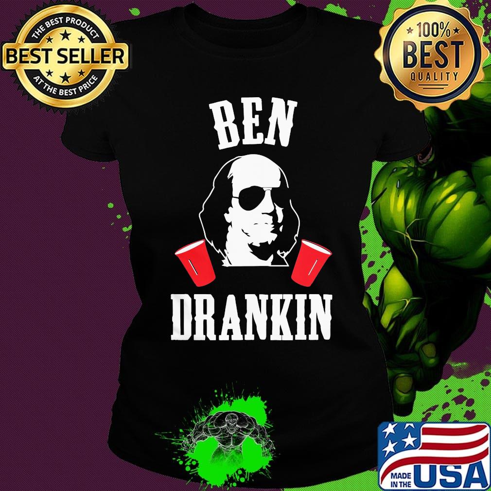 Benjamin franklin ben drankin 4th of july independence day s Ladies tee Benjamin franklin ben drankin 4th of july independence day s Ladies tee