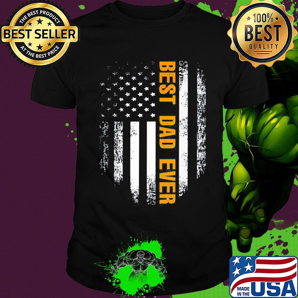 Best dad ever happy father's day american flag independence day shirt