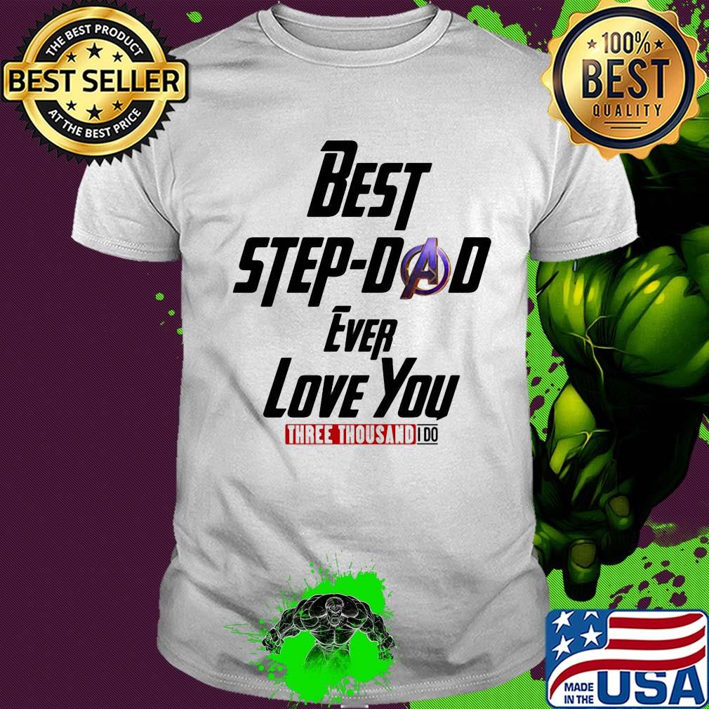 Best step-dad ever love you three thousand I do shirt