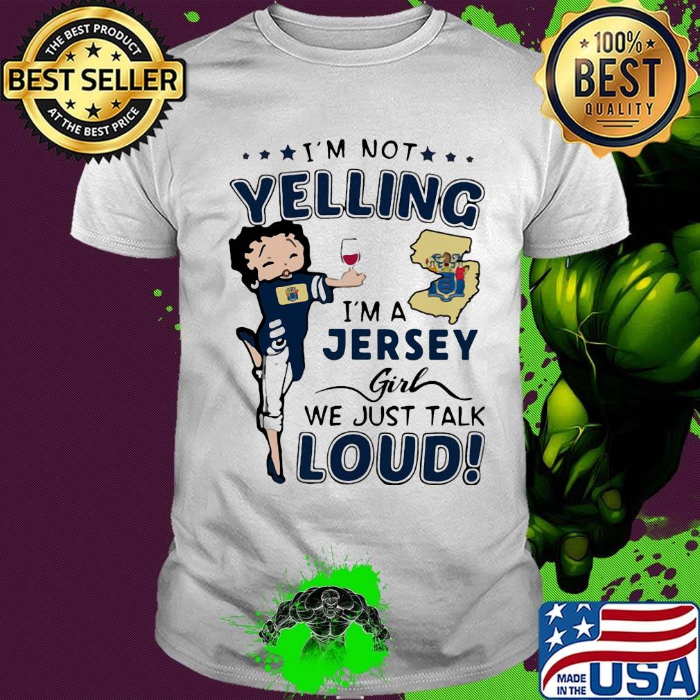 Betty boop i'm not yelling i'm a jersey girl we just talk loud shirt