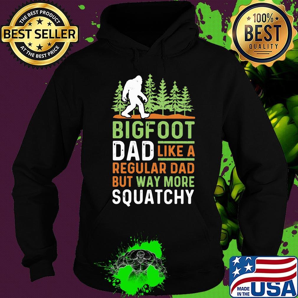Bigfoot Dad Like A Regular Dad But Way More Squatchy Trees Shirt Hoodie Bigfoot Dad Like A Regular Dad But Way More Squatchy Trees Shirt Hoodie