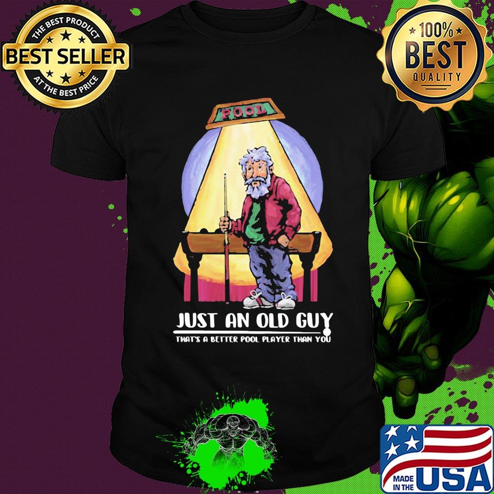 Billiard just an old guy that's a better pool player than you shirt