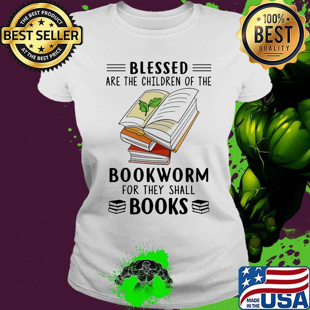 Blessed Are The Children Of The Bookworm For They Shall Boos Shirt Ladies tee Blessed Are The Children Of The Bookworm For They Shall Boos Shirt Ladies tee