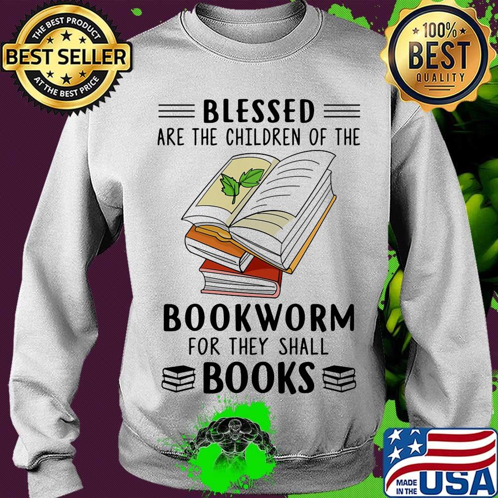 Blessed Are The Children Of The Bookworm For They Shall Boos Shirt Sweater Blessed Are The Children Of The Bookworm For They Shall Boos Shirt Sweater