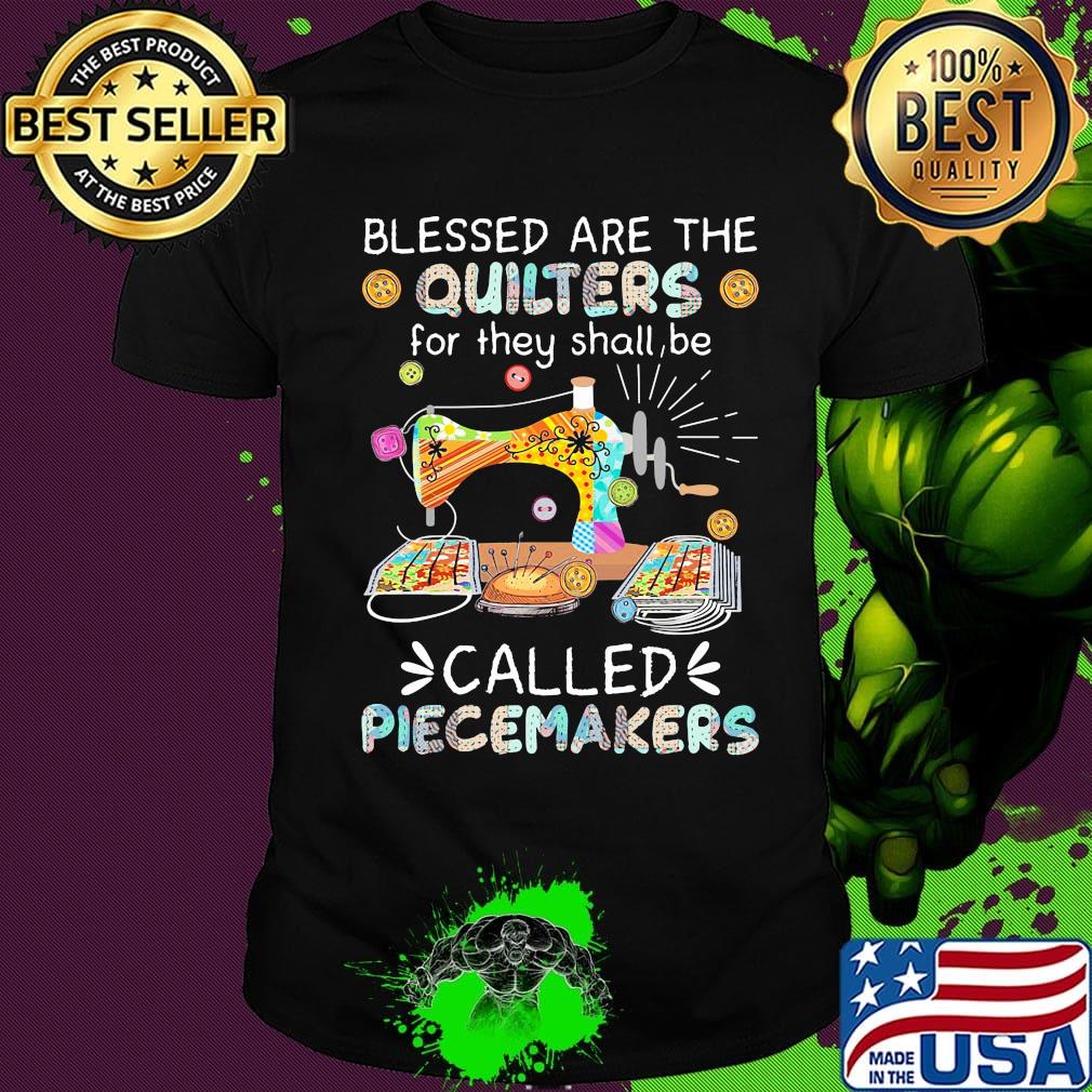 Blessed Are The Quilters For They Shall Be Called Piecemakers Color Sewing Machine Shirt