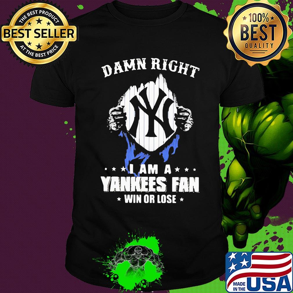 Blood insides damn right i am a new york yankees fan win or lose stars shirt