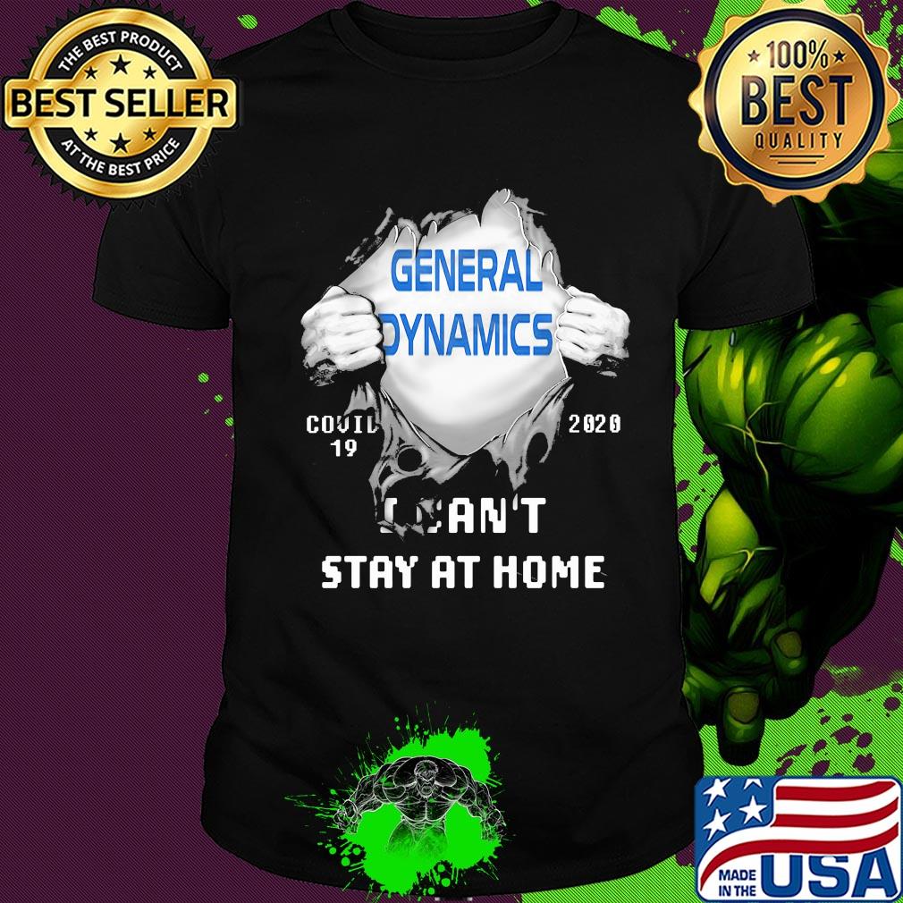 Blood Insides General Dynamics Covid-19 2020 I Can't Stay At Home shirt