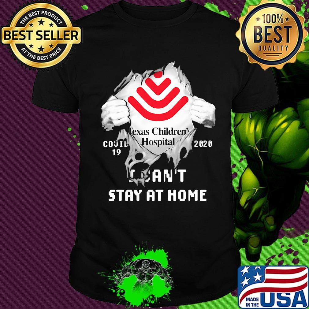 Blood insides texas children's hospital logo covid-19 2020 i can't stay at home shirt