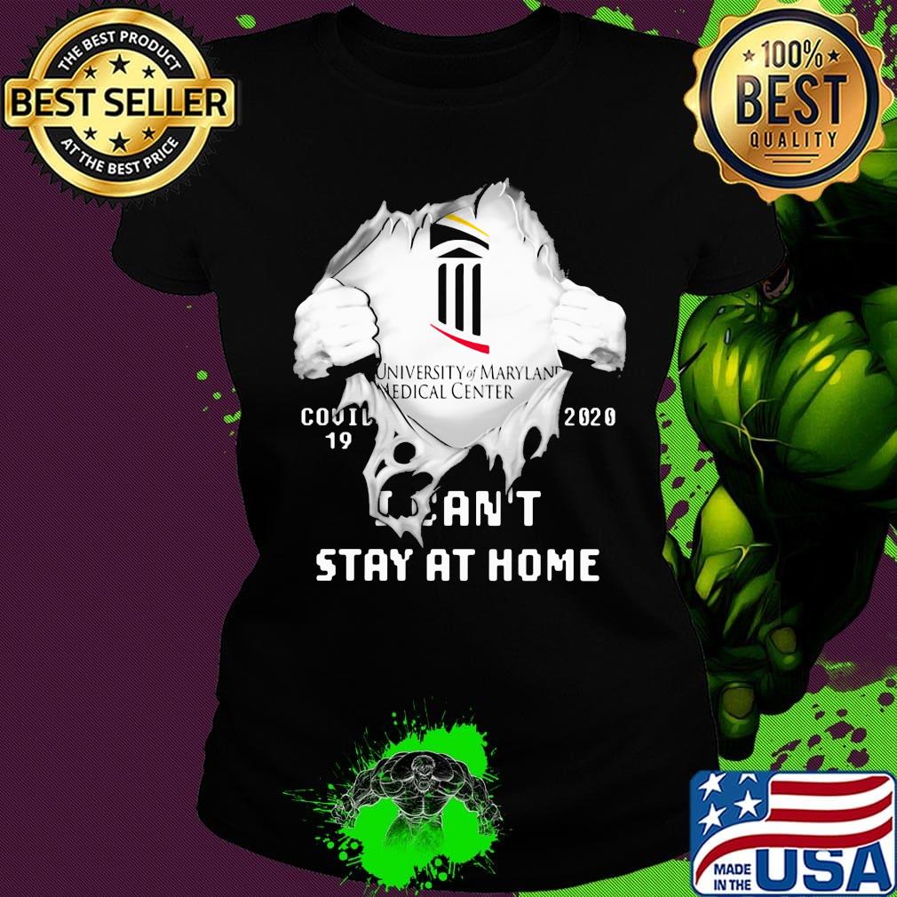 Blood insides university of maryland medical center center covid-19 2020 i can't stay at home s Ladies tee Blood insides university of maryland medical center center covid-19 2020 i can't stay at home s Ladies tee