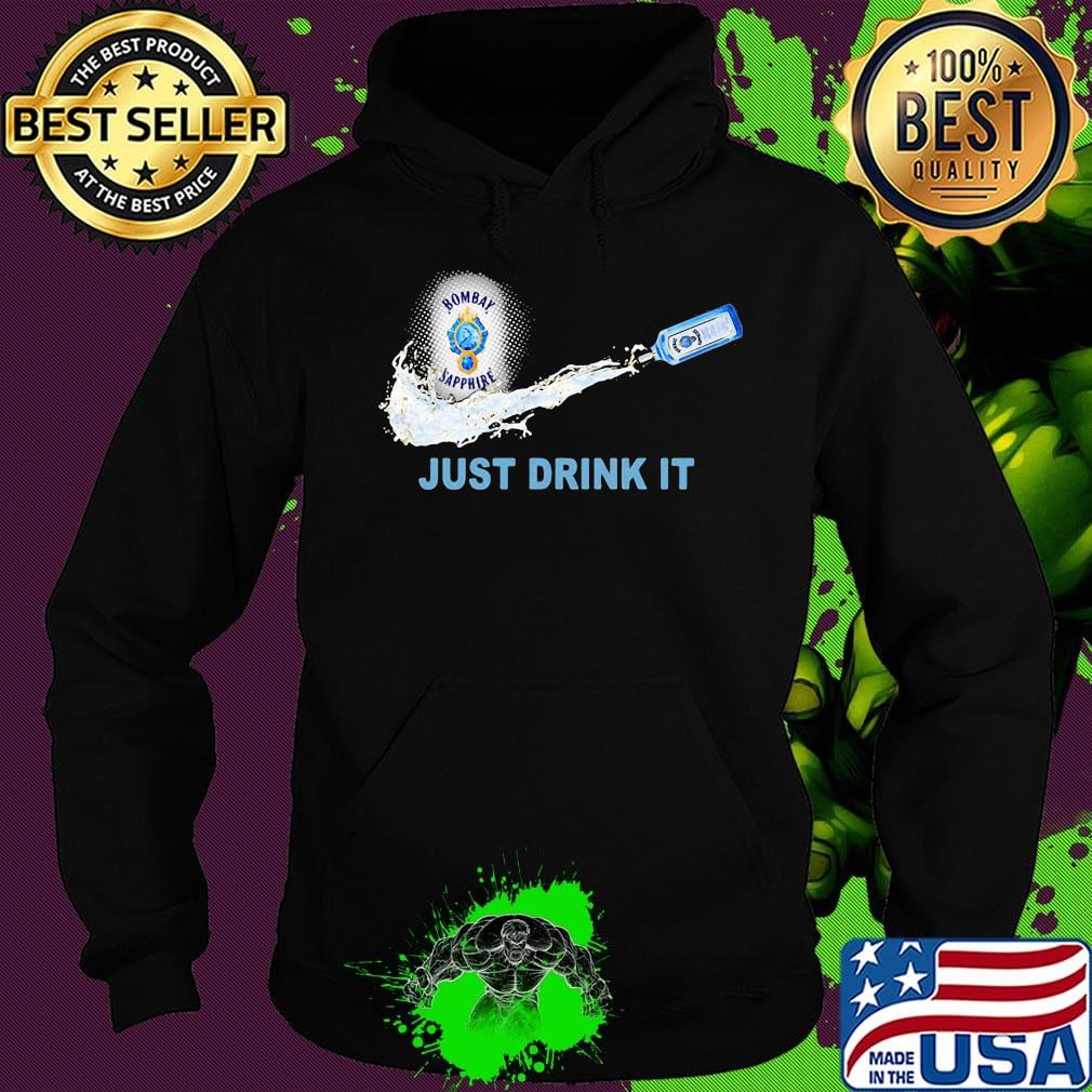 Bombay sapphire wine nike just drink it s Hoodie Bombay sapphire wine nike just drink it s Hoodie