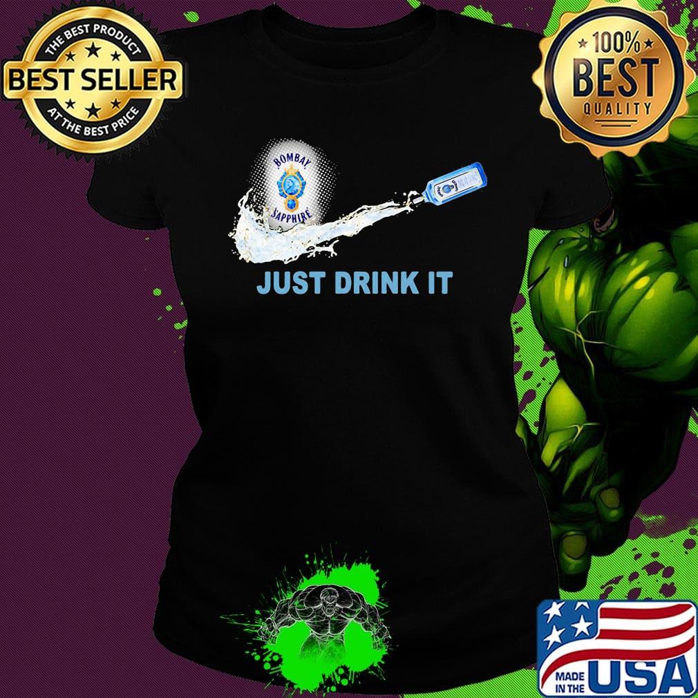 Bombay sapphire wine nike just drink it s Ladies tee Bombay sapphire wine nike just drink it s Ladies tee