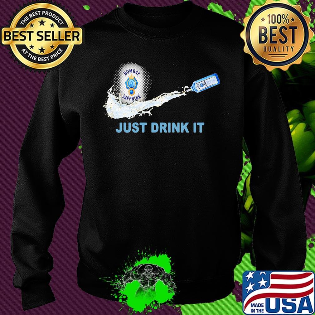 Bombay sapphire wine nike just drink it s Sweater Bombay sapphire wine nike just drink it s Sweater