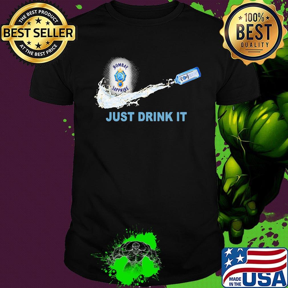 Bombay sapphire wine nike just drink it shirt Bombay sapphire wine nike just drink it shirt