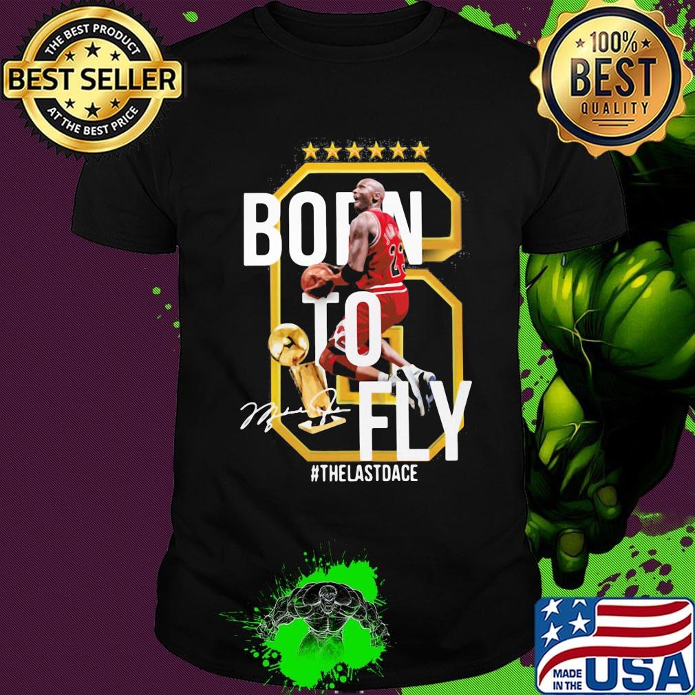 Born to fly the last dance michael jordan basketball signature shirt