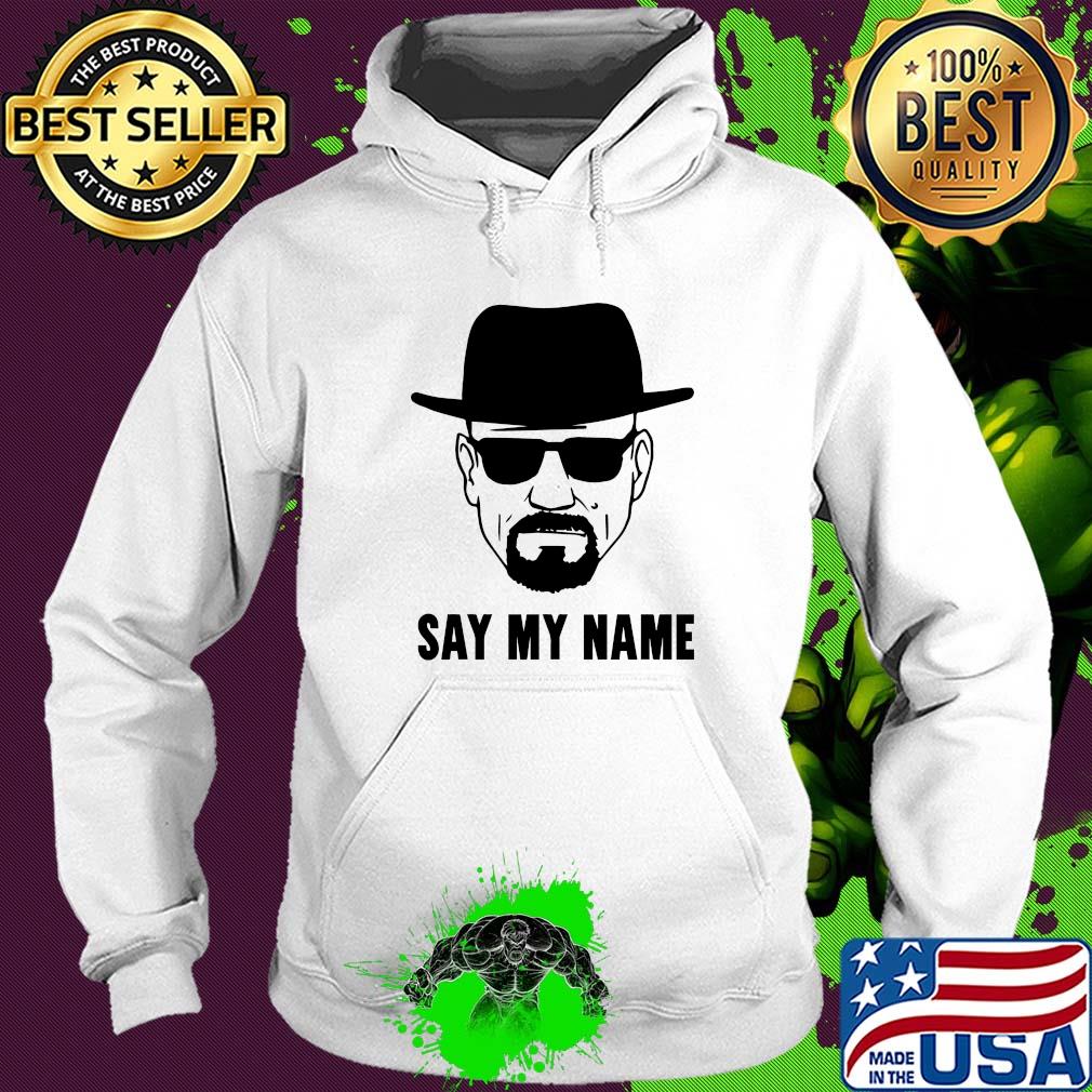Breaking Bad say my name s Hoodie Breaking Bad say my name s Hoodie