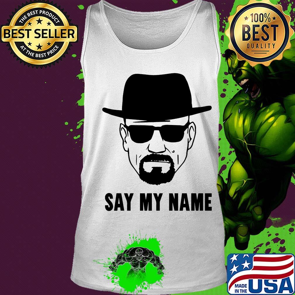 Breaking Bad say my name s Tank top Breaking Bad say my name s Tank top