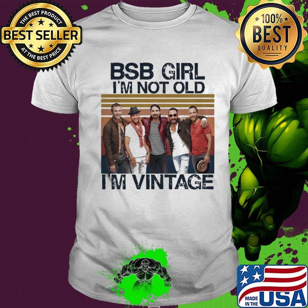 Bsb girl i'm not old i'm vintage retro shirt Bsb girl i'm not old i'm vintage retro shirt