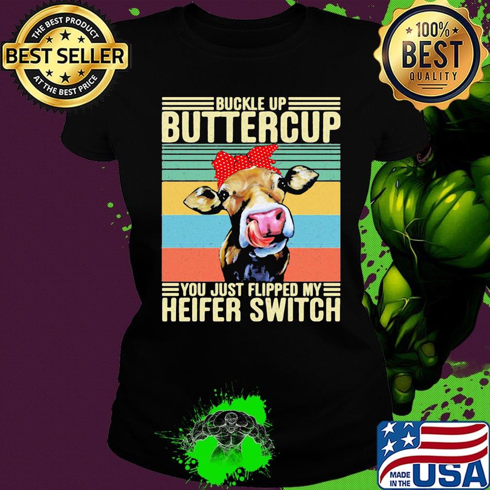 Buckle Up Buttercup You Just Flipped My Heifer Switch Cow Headband Vintage Retro Shirt Ladies tee Buckle Up Buttercup You Just Flipped My Heifer Switch Cow Headband Vintage Retro Shirt Ladies tee